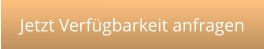 Jetzt Verfügbarkeit anfragen