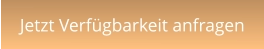 Jetzt Verfügbarkeit anfragen