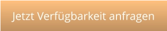 Jetzt Verfügbarkeit anfragen