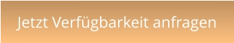 Jetzt Verfügbarkeit anfragen
