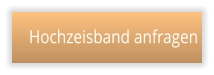 Hochzeisband anfragen Hochzeisband anfragen